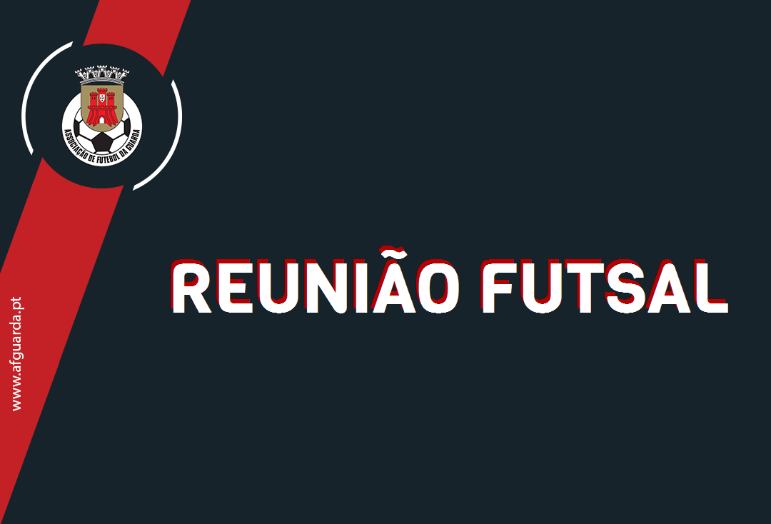 AF GUARDA REÚNE COM CLUBES DE FUTSAL